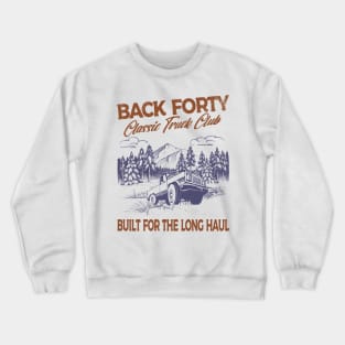 Back Forty, classic truck club.  Built for the long haul. Crewneck Sweatshirt